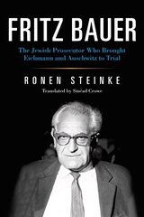 Fritz Bauer: The Jewish Prosecutor Who Brought Eichmann and Auschwitz to Trial цена и информация | Исторические книги | kaup24.ee