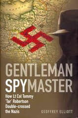 Gentleman Spymaster: How Lt. Col. Tommy 'Tar' Robertson Double-crossed the Nazis цена и информация | Исторические книги | kaup24.ee