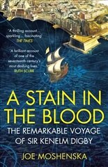 Stain in the Blood: The Remarkable Voyage of Sir Kenelm Digby цена и информация | Биографии, автобиогафии, мемуары | kaup24.ee