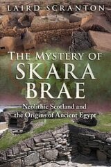 Mystery of Skara Brae: Neolithic Scotland and the Origins of Ancient Egypt hind ja info | Ajalooraamatud | kaup24.ee