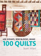 Use Scraps, Sew Blocks, Make 100 Quilts: 100 stash-busting scrap quilts hind ja info | Kunstiraamatud | kaup24.ee