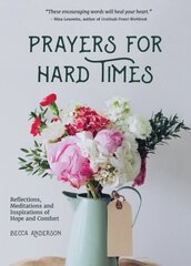 Prayers for Hard Times: Reflections, Meditations and Inspirations of Hope and Comfort (Prayers for Struggling, Positive Spiritual Quotes) цена и информация | Духовная литература | kaup24.ee