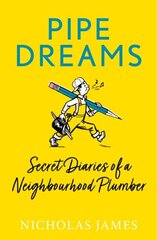 Pipe Dreams: Secret Diaries of a Neighbourhood Plumber hind ja info | Elulooraamatud, biograafiad, memuaarid | kaup24.ee