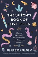 Witch's Book of Love Spells: Charms, Invocations, Passion Potions, and Rituals for Romance (Love Spells, Moon Spells, Religion, New Age, Spirituality, Astrology) цена и информация | Самоучители | kaup24.ee