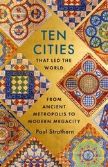 Ten Cities that Led the World: From Ancient Metropolis to Modern Megacity hind ja info | Ajalooraamatud | kaup24.ee