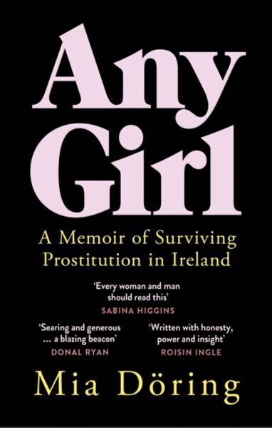 Any Girl: A Memoir of Surviving Prostitution in Ireland hind ja info | Elulooraamatud, biograafiad, memuaarid | kaup24.ee