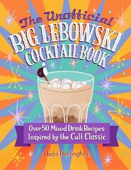Unofficial Big Lebowski Cocktail Book: Over 50 Mixed Drink Recipes Inspired by the Cult Classic цена и информация | Книги рецептов | kaup24.ee