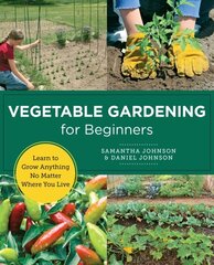 Vegetable Gardening for Beginners: Learn to Grow Anything No Matter Where You Live цена и информация | Книги по садоводству | kaup24.ee