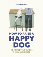 How to Raise a Happy Dog: So they love you (more than anyone else) цена и информация | Книги о питании и здоровом образе жизни | kaup24.ee