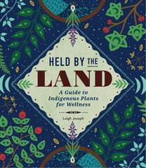 Held by the Land: A Guide to Indigenous Plants for Wellness цена и информация | Самоучители | kaup24.ee