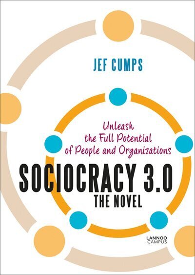 Sociocracy 3.0 - The Novel: Unleash the Full Potential of People and Organizations hind ja info | Majandusalased raamatud | kaup24.ee