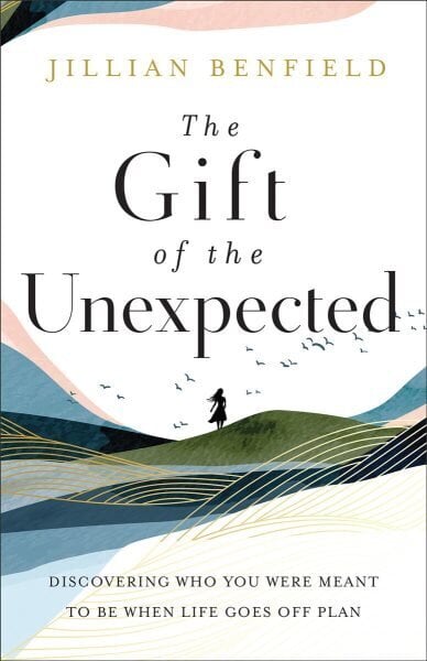 Gift of the Unexpected - Discovering Who You Were Meant to Be When Life Goes Off Plan: Discovering Who You Were Meant to Be When Life Goes Off Plan цена и информация | Usukirjandus, religioossed raamatud | kaup24.ee