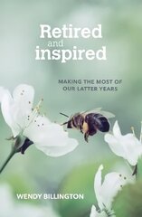 Retired and Inspired: Making the most of our latter years цена и информация | Духовная литература | kaup24.ee