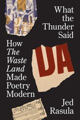 What the Thunder Said: How The Waste Land Made Poetry Modern hind ja info | Ühiskonnateemalised raamatud | kaup24.ee