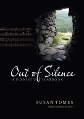 Out of Silence: A Pianist's Yearbook цена и информация | Книги об искусстве | kaup24.ee