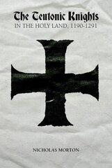 Teutonic Knights in the Holy Land, 1190-1291 hind ja info | Ajalooraamatud | kaup24.ee