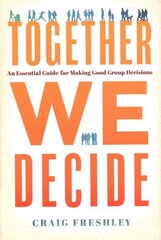 Together We Decide: An Essential Guide for Making Good Group Decisions цена и информация | Книги по экономике | kaup24.ee