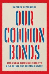 Our Common Bonds: Using What Americans Share to Help Bridge the Partisan Divide цена и информация | Книги по социальным наукам | kaup24.ee