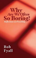 Why Are We Often So Boring?: Reflections on Preaching цена и информация | Духовная литература | kaup24.ee