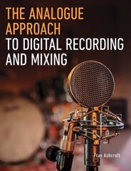 Analogue Approach to Digital Recording and Mixing цена и информация | Книги об искусстве | kaup24.ee