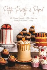 Petite, Pretty & Piped: 60 Delicate Cupcakes and Mini Cakes to Satisfy Every Sweet Craving hind ja info | Retseptiraamatud  | kaup24.ee