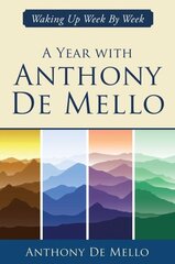 Year with Anthony De Mello: Waking Up Week by Week цена и информация | Самоучители | kaup24.ee