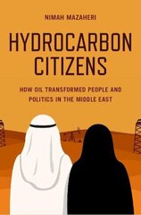 Hydrocarbon Citizens: How Oil Transformed People and Politics in the Middle East цена и информация | Книги по социальным наукам | kaup24.ee