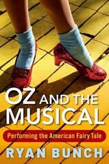 Oz and the Musical: Performing the American Fairy Tale цена и информация | Книги об искусстве | kaup24.ee