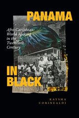 Panama in Black: Afro-Caribbean World Making in the Twentieth Century hind ja info | Ajalooraamatud | kaup24.ee