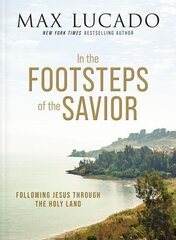 In the Footsteps of the Savior: Following Jesus Through the Holy Land hind ja info | Usukirjandus, religioossed raamatud | kaup24.ee