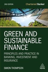 Green and Sustainable Finance: Principles and Practice in Banking, Investment and Insurance 2nd Revised edition hind ja info | Majandusalased raamatud | kaup24.ee