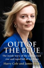 Out of the Blue: The Inside Story of the Unexpected Rise and Rapid Fall of Liz Truss цена и информация | Биографии, автобиогафии, мемуары | kaup24.ee