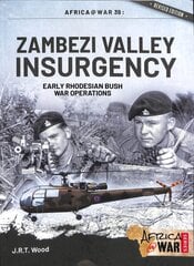 Zambezi Valley Insurgency: Early Rhodesian Bush War Operations цена и информация | Исторические книги | kaup24.ee