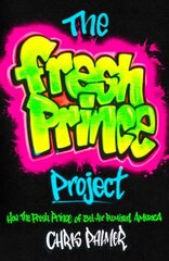 Fresh Prince Project: How the Fresh Prince of Bel-Air Remixed America hind ja info | Ühiskonnateemalised raamatud | kaup24.ee
