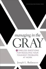 Managing in the Gray: Five Timeless Questions for Resolving Your Toughest Problems at Work цена и информация | Книги по экономике | kaup24.ee