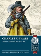 Charles X's Wars: Volume 3 - The Danish Wars, 1657-1660: Volume 3 - The Danish Wars, 1657-1660 цена и информация | Исторические книги | kaup24.ee