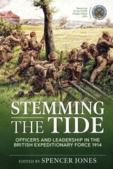 Stemming the Tide Revised Edition: Officers and Leadership in the British Expeditionary Force 1914 Revised ed. цена и информация | Исторические книги | kaup24.ee