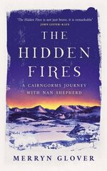 Hidden Fires: A Cairngorms Journey with Nan Shepherd цена и информация | Книги о питании и здоровом образе жизни | kaup24.ee