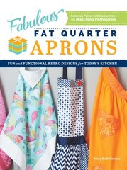 Fabulous Fat Quarter Aprons: Fun and Functional Retro Designs for Today's Kitchen hind ja info | Tervislik eluviis ja toitumine | kaup24.ee