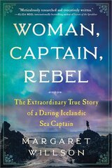 Woman, Captain, Rebel: The Extraordinary True Story of a Daring Icelandic Sea Captain цена и информация | Биографии, автобиогафии, мемуары | kaup24.ee