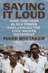 Saying It Loud: 1966-The Year Black Power Challenged the Civil Rights Movement hind ja info | Elulooraamatud, biograafiad, memuaarid | kaup24.ee