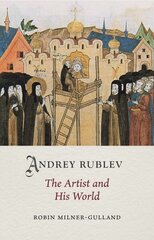 Andrey Rublev: The Artist and His World hind ja info | Kunstiraamatud | kaup24.ee