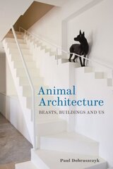 Animal Architecture: Beasts, Buildings and Us цена и информация | Книги по архитектуре | kaup24.ee