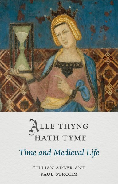 Alle Thyng Hath Tyme: Time and Medieval Life hind ja info | Ajalooraamatud | kaup24.ee