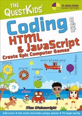 Coding with HTML & JavaScript - Create Epic Computer Games: The QuestKids do Coding цена и информация | Энциклопедии, справочники | kaup24.ee