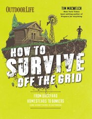 How to Survive Off the Grid: From Backyard Bunkers, to Homesteads and Everything in Between hind ja info | Tervislik eluviis ja toitumine | kaup24.ee