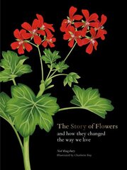 Story of Flowers: And How They Changed the Way We Live hind ja info | Aiandusraamatud | kaup24.ee