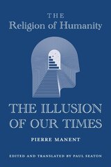 Religion of Humanity - The Illusion of Our Times цена и информация | Книги по социальным наукам | kaup24.ee