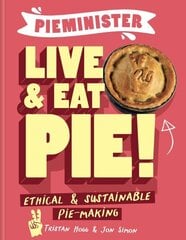 Pieminister: Live and Eat Pie!: Ethical & Sustainable Pie Making цена и информация | Книги рецептов | kaup24.ee