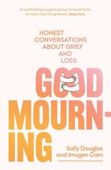 Good Mourning: Honest conversations about grief and loss цена и информация | Самоучители | kaup24.ee